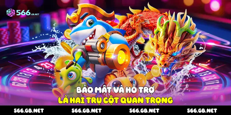 Bảo mật và hỗ trợ là hai trụ cột quan trọng