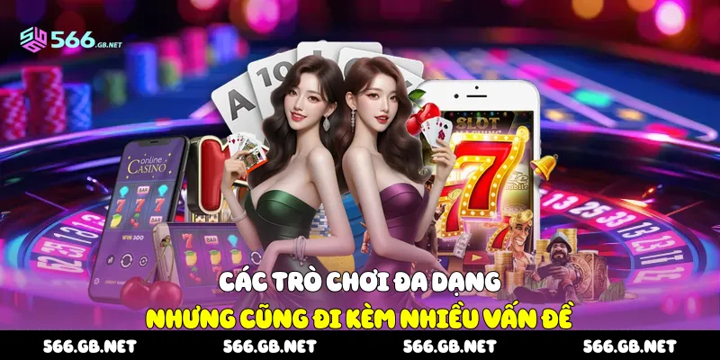 Các trò chơi đa dạng nhưng cũng đi kèm nhiều vấn đề