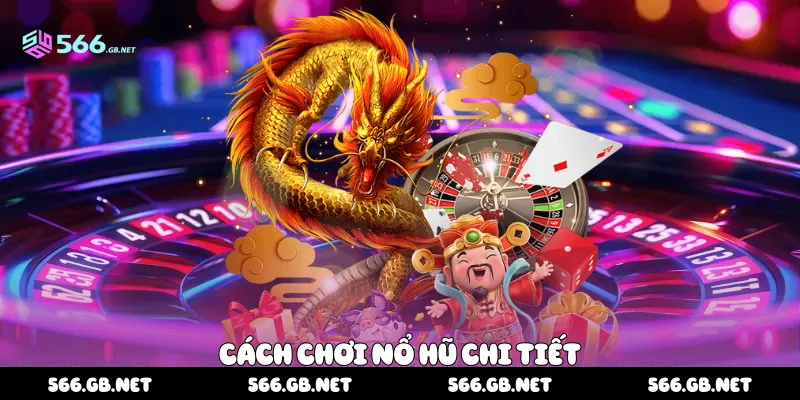 Cách chơi nổ hũ chi tiết