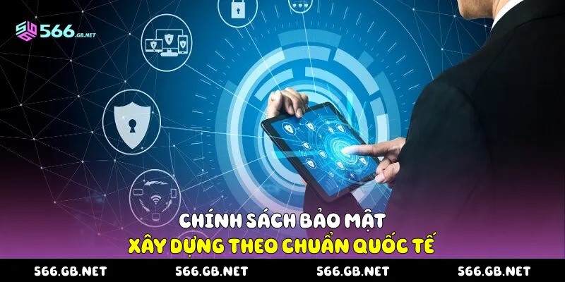Chính sách bảo mật xây dựng theo chuẩn quốc tế