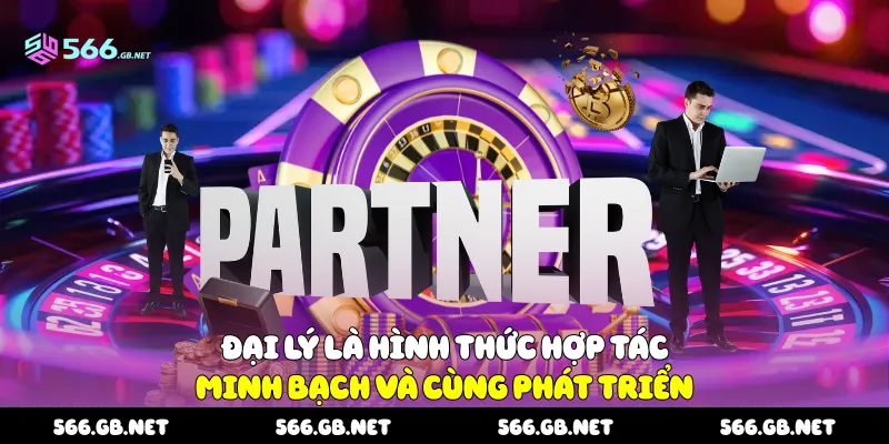 Đại lý là hình thức hợp tác minh bạch và cùng phát triển