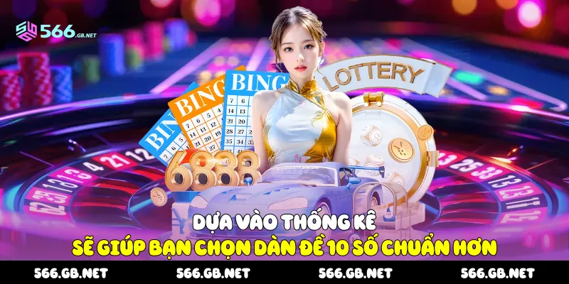 Dựa vào thống kê sẽ giúp bạn chọn dàn đề 10 số chuẩn hơn