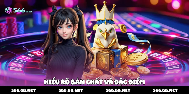 Hiểu rõ bản chất và đặc điểm