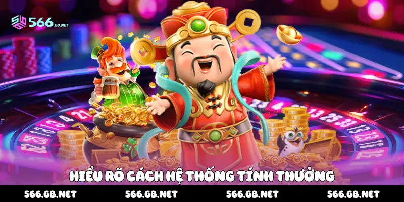 Hiểu rõ cách hệ thống tính thưởng