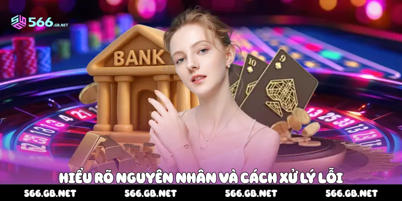 Hiểu rõ nguyên nhân và cách xử lý lỗi