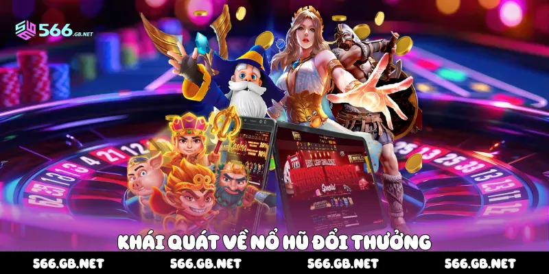 Khái quát về nổ hũ đổi thưởng