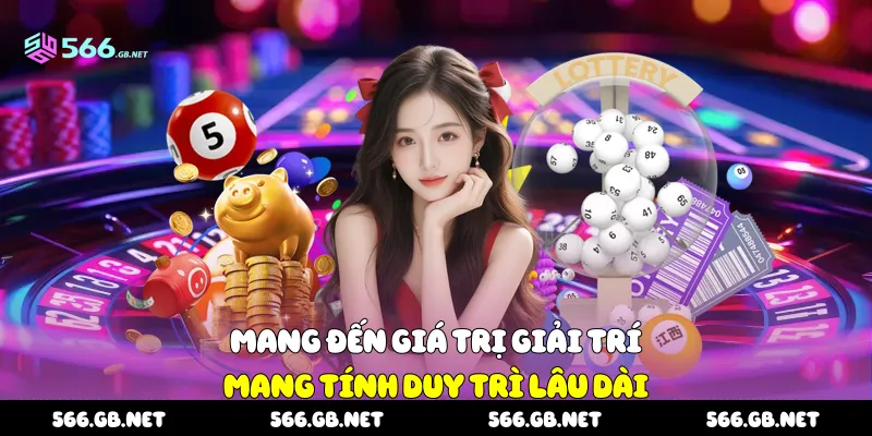 Mang đến giá trị giải trí mang tính duy trì lâu dài