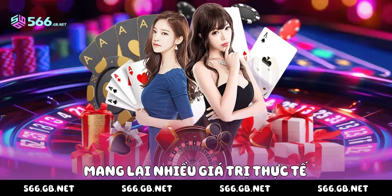 Mang lại nhiều giá trị thực tế