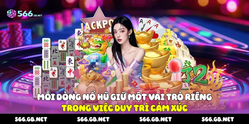Mỗi dòng nổ hũ giữ một vai trò riêng trong việc duy trì cảm xúc