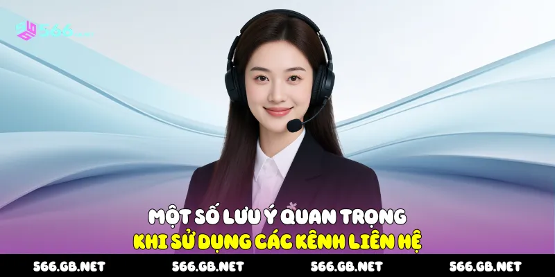 Một số lưu ý quan trọng khi sử dụng các kênh liên hệ