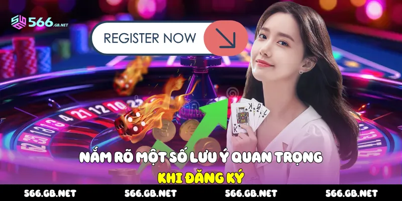 Nắm rõ một số lưu ý quan trọng khi đăng ký