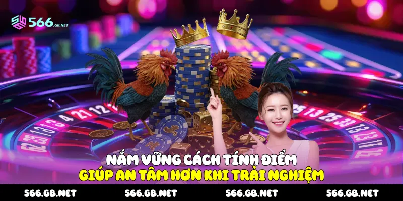 Nắm vững cách tính điểm giúp an tâm hơn khi trải nghiệm
