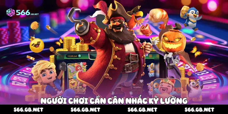 Người chơi cần cân nhắc kỹ lưỡng