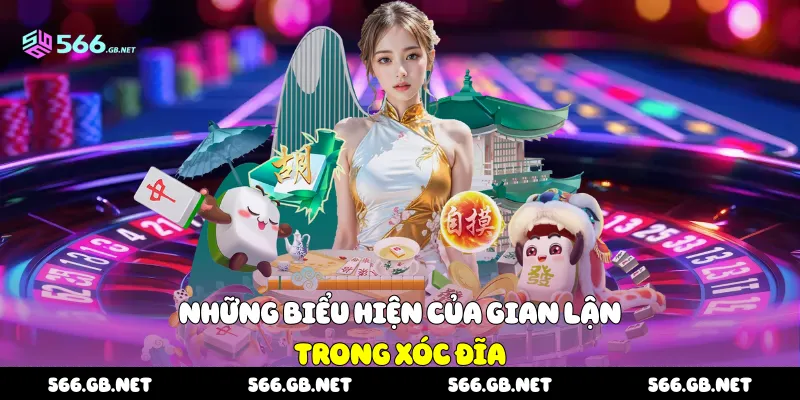 Những biểu hiện của gian lận trong xóc đĩa