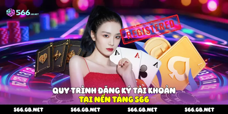 Quy trình đăng ký tài khoản tại nền tảng 566