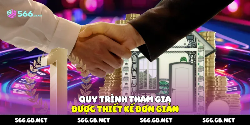 Quy trình tham gia được thiết kế đơn giản