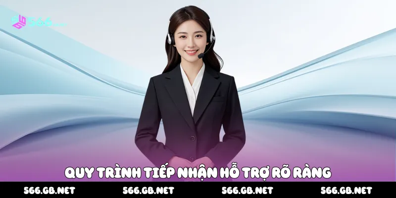 Quy trình tiếp nhận hỗ trợ rõ ràng