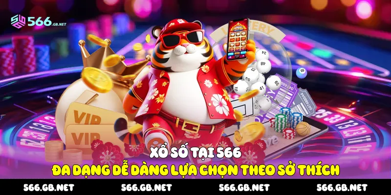 Xổ số tại 566 đa dạng dễ dàng lựa chọn theo sở thích